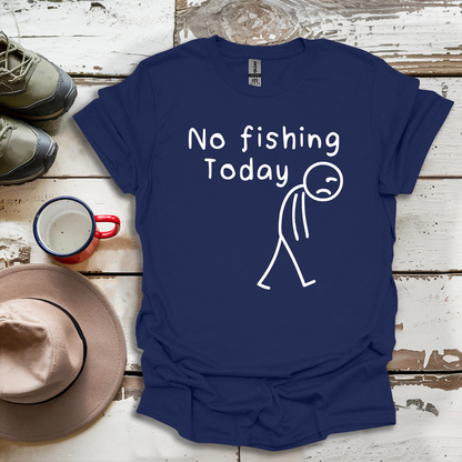 No Fishing Today Fisherman V1 T-Shirt